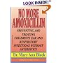No More Amoxicillin: Preventing and Treating Ear and Respiratory Infections Without Antibiotics