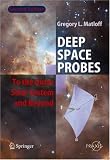 Deep Space Probes: To the Outer Solar System and Beyond (Springer Praxis Books / Astronautical Engineering)