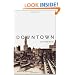 Downtown: Its Rise and Fall, 1880-1950