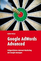 Google Adwords Advanced: Zielgerichtetes Internet-Marketing mit Google-Anzeigen
