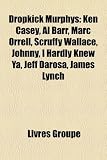 Dropkick Murphys: Ken Casey, Al Barr, Marc Orrell, Scruffy Wallace, Johnny, I Hardly Knew YA, Jeff Darosa, James Lynch