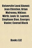 Produkt-Bild: Universite Laval Alumni: Jean Chretien, Brian Mulroney, Niklaus Wirth, Louis St. Laurent, Stephane Dion, Georges Vanier, Conrad Black