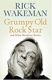 Grumpy Old Rockstar: and Other Wonderous Stories: And Other Wonderous Stories