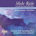 Slide Ride Works for Solo Trombone and Band by The Tennessee Tech Symphony Band with Joshua Hauser, Trombone, Eric Ewazen, Greg Danner, and Anthony Plog
