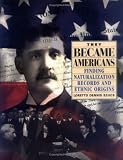 They Became Americans: Finding Naturalization Records and Ethnic Origins