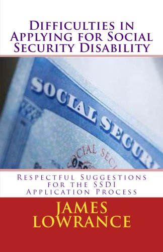 Difficulties in Applying for Social Security Disability: Respectful Disagreement and Suggestions for the SSDI Application Process