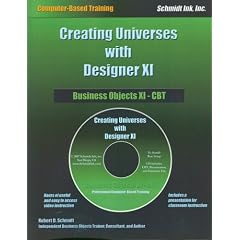 Creating Universes with Designer XI: Business Objects XI-CBT with CDROM