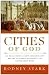 Cities of God: The Real Story of How Christianity Became an Urban Movement and Conquered Rome