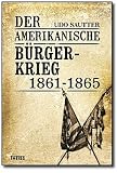 Der Amerikanische B&uuml;rgerkrieg 1861-1865 - Udo Sautter