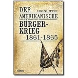 Der Amerikanische B�rgerkrieg 1861-1865von "Udo Sautter"