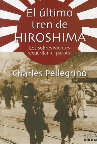 El ultimo tren de Hiroshima (Coleccion Documentos) (Spanish Edition)