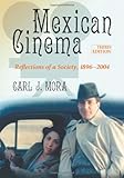 Mexican Cinema: Reflections of a Society, 1896-2004, 3d ed.