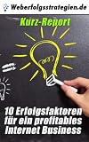 10 Erfolgsfaktoren für ein profitables Internet Business Kurz-Report über Online Marketing und Internetmarketing