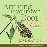 Arriving at your own door : 108 lessons in mindfulness