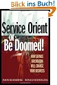 Service Orient or Be Doomed!: How Service Orientation Will Change Your Business