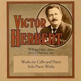 Victor Herbert: Works for Cello and Piano/Solo Piano Works