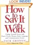 How to Say It At Work: Putting Yourself Across with Power Words, Phrases, Body Language, and Communication Secrets