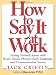 How to Say It At Work: Putting Yourself Across with Power Words, Phrases, Body Language, and Communication Secrets