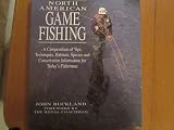 North American game fishing : a compendium of tips, techniques, habitats, species and conservation information for today's fisherman