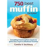 750 Best Muffin Recipes: Everything from breakfast classics to gluten-free, vegan and coffeehouse favorites ~ Camilla V. Saulsbury