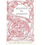 Religion for atheists : a non-believer's guide to the uses of religion