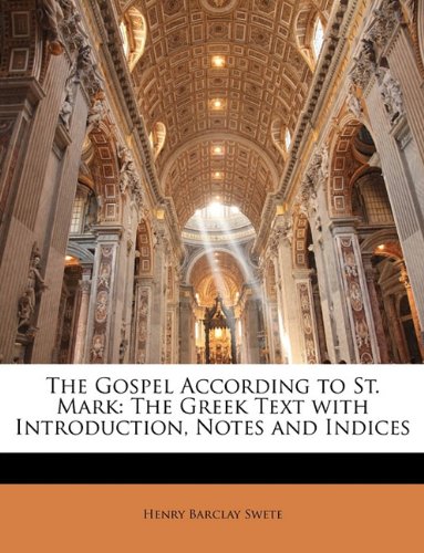 The Gospel According to St. Mark: The Greek Text with Introduction, Notes and Indices