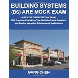 Building Systems (BS) are Mock Exam (Architect Registration Exam) ARE Overview, Exam Prep Tips, Multiple-Choice Questions and Graphic Vignettes, Solutions and Explanationsby Gang Chen