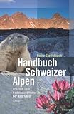 Produkt-Bild: Handbuch Schweizer Alpen: Pflanzen, Tiere, Gesteine und Wetter. Der Naturf&uuml;hrer