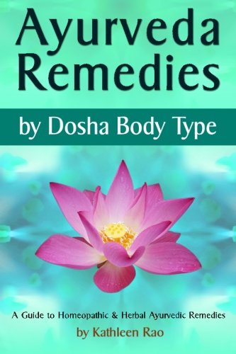 Ayurveda Remedies: ( by Dosha Body Type ) ~ A Guide to Homeopathic & Herbal Ayurvedic Remedies