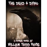 The Dead & Dying: A Zombie Novel
