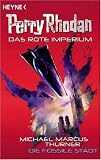 Die fossile Stadt: Perry Rhodan - Das Rote Imperium 1 - Roman - Michael Marcus Thurner