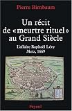 Un r&eacute;cit de 'meurtre rituel': L'affaire Rapha&euml;l Levy, Metz 1669