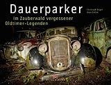 Dauerparker: Im Zauberwald vergessener Oldtimer-Legenden - Christoph Engel, Knut Gielen