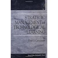 Strategic Management of Technological Learning (Technology Management Series)