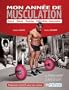 Ann�e de Musculation (Mon) - Force, Masse, Volume, D�finition musculaire- Programmes �volutifs pour tous les niveaux