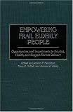 Empowering Frail Elderly People: Opportunities and Impediments in Housing, Health, and Support Service Delivery