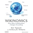 Wikinomics: How Mass Collaboration Changes Everything by Don Tapscott, Anthony D. Williams, and Alan Sklar
