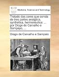 Tratado das cores que consta de tres partes analgtica, synthetica, hermeneutica: ... por Diogo de Carvalho e Sampayo, ... (Portuguese Edition)