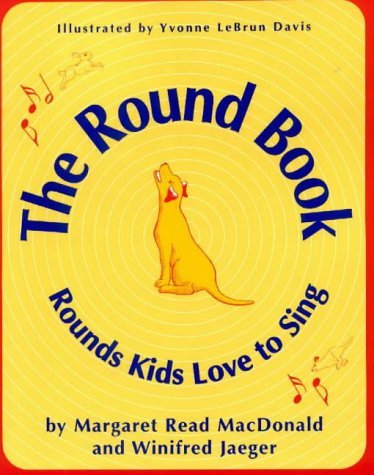 The Round Book: Rounds Kids Love to Sing by Margaret Read MacDonald (1-Apr-1999) Paperback