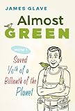 Almost Green: How I Saved 1/6th of a Billionth of the Planet