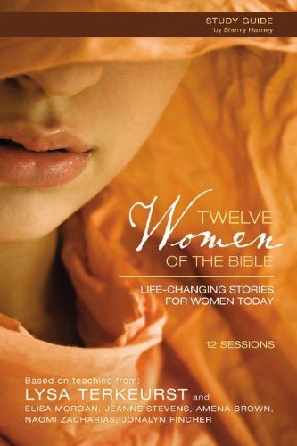 Twelve Women of the Bible Study Guide with DVD: Life-Changing Stories for Women Today, by Lysa TerKeurst, Elisa Morgan, Amena Brown, Jonal Twelve Women of the Bible Study Guide with DVD: Life-Changing Stories for Women Today, by Lysa TerKeurst, Elisa Morgan, Amena Brown, Jonal