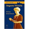 Auguste Victoria: Die letzte deutsche Kaiserin