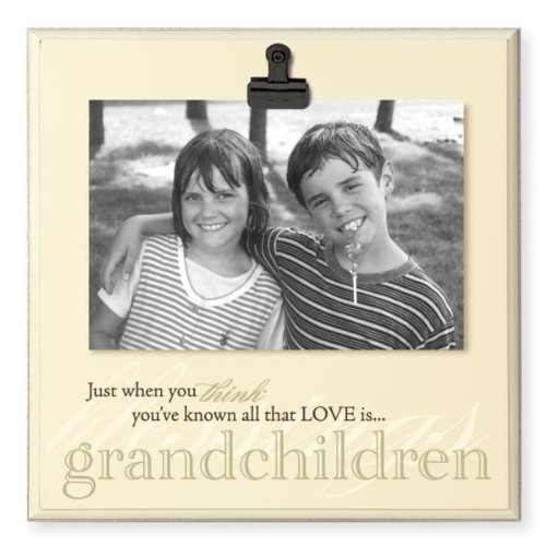 Danielson Designs 4"x6" Clip Frame "Just When You Think You've Known All That Love Is...Grandchildren"