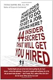 What Does Somebody Have to Do to Get a Job Around Here! 44 Insider Secrets and Tips that Will Get You Hired