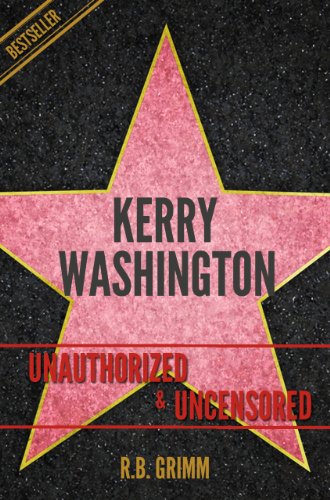Kerry Washington Unauthorized & Uncensored (All Ages Deluxe Edition with Videos)