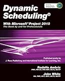 Dynamic Scheduling with Microsoft Project 2010: The Book by and for Professionals