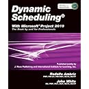 Dynamic Scheduling with Microsoft Project 2010: The Book by and for Professionals