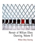 Memoir of William Ellery Channing, Volume II Memoir of William Ellery Channing, Volume II