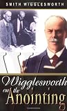 Wigglesworth on the Anointing