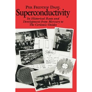 Click here to buy Superconductivity: Its Historical Roots and Development from Mercury to the Ceramic Oxides by P.F. Dahl.